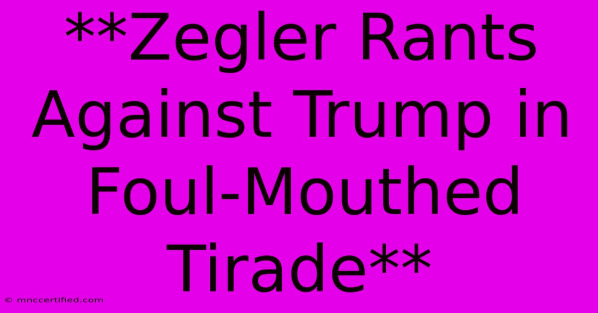 **Zegler Rants Against Trump In Foul-Mouthed Tirade**