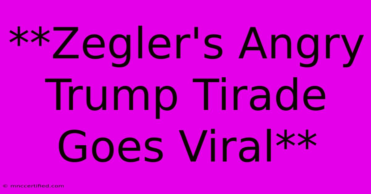 **Zegler's Angry Trump Tirade Goes Viral**