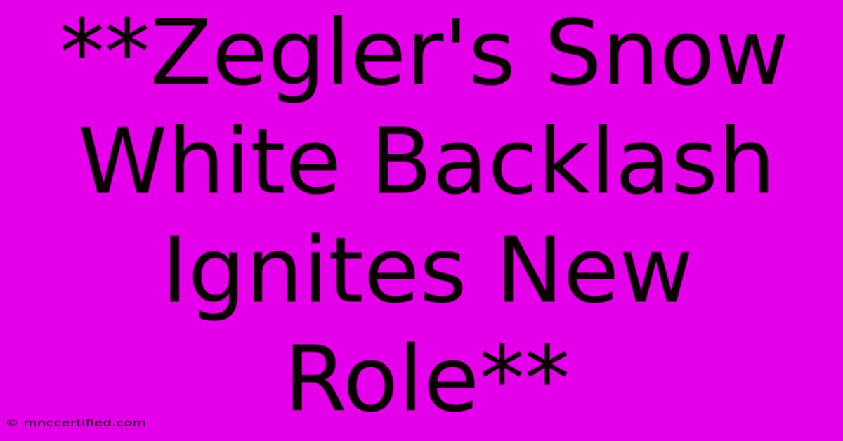 **Zegler's Snow White Backlash Ignites New Role**