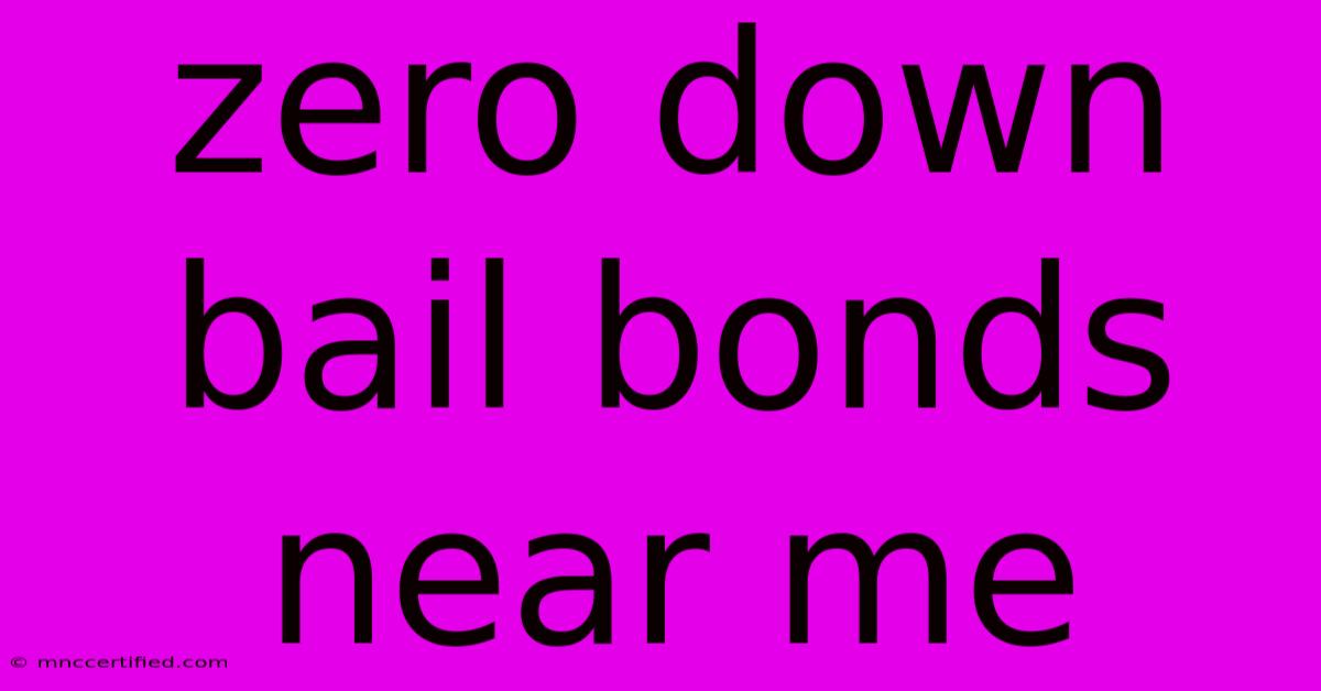 Zero Down Bail Bonds Near Me