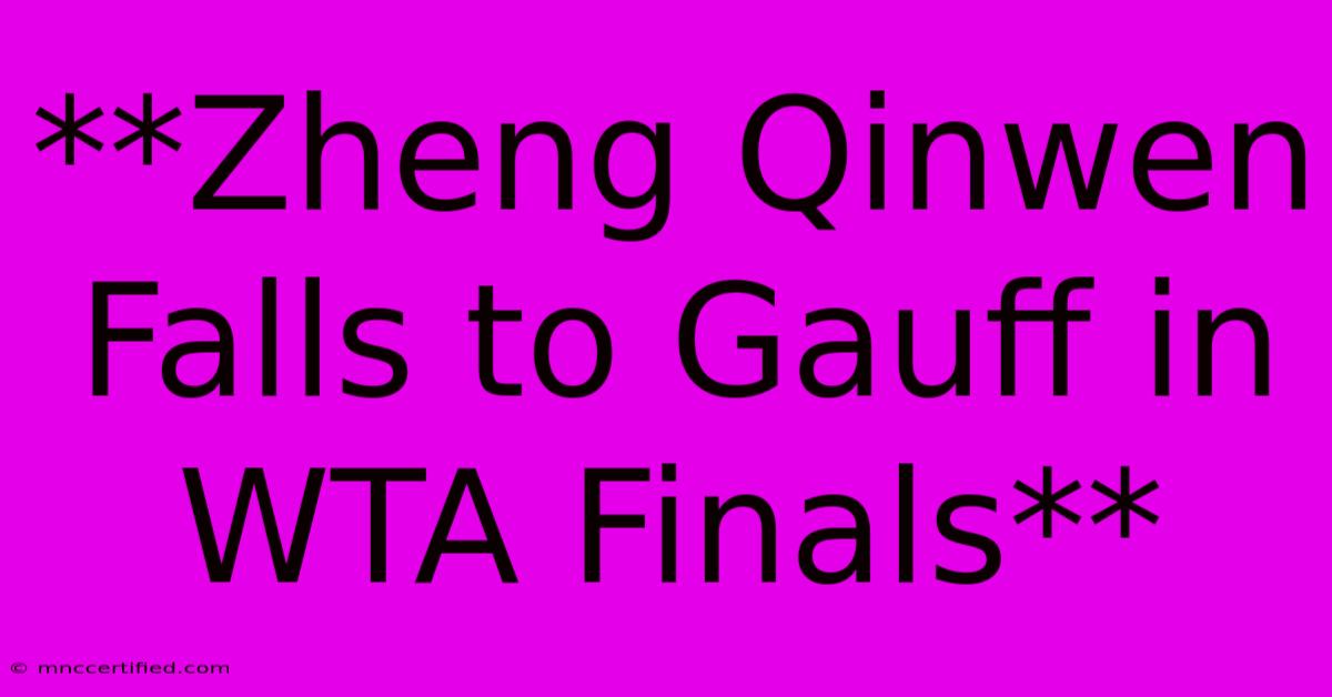 **Zheng Qinwen Falls To Gauff In WTA Finals**