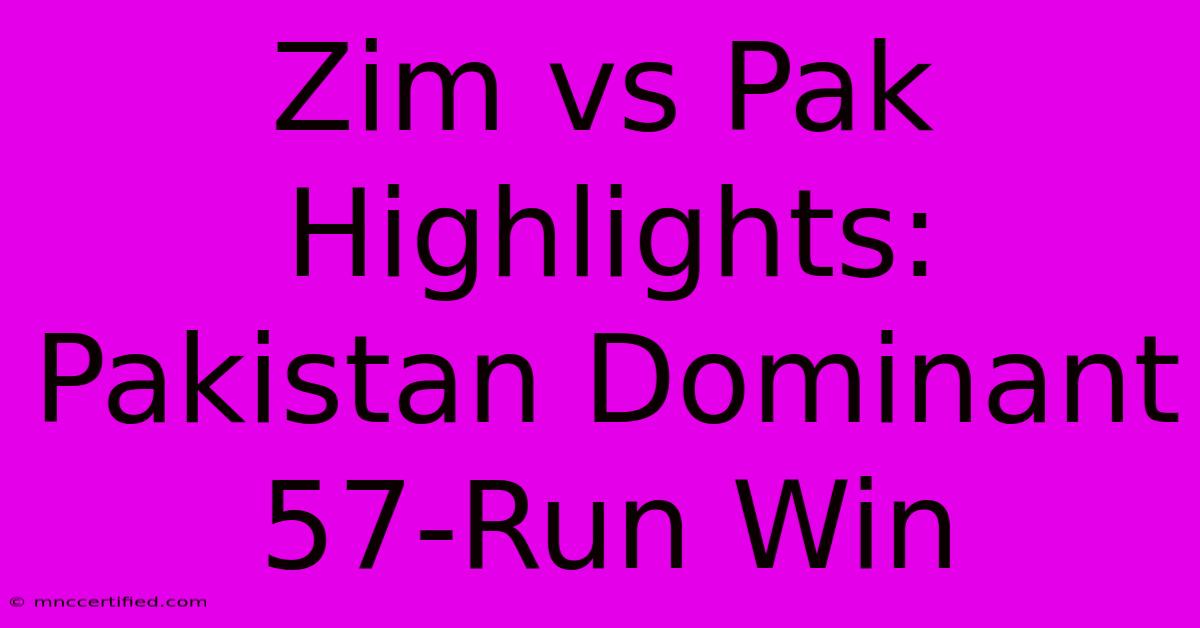 Zim Vs Pak Highlights: Pakistan Dominant 57-Run Win