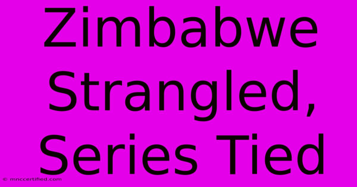 Zimbabwe Strangled, Series Tied