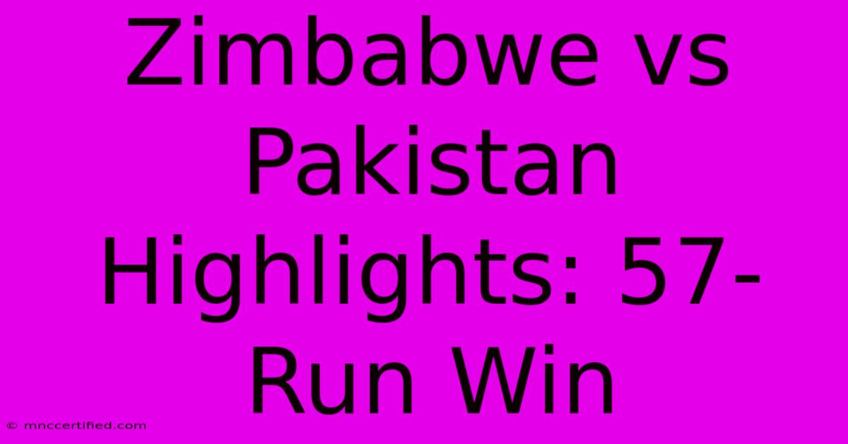 Zimbabwe Vs Pakistan Highlights: 57-Run Win