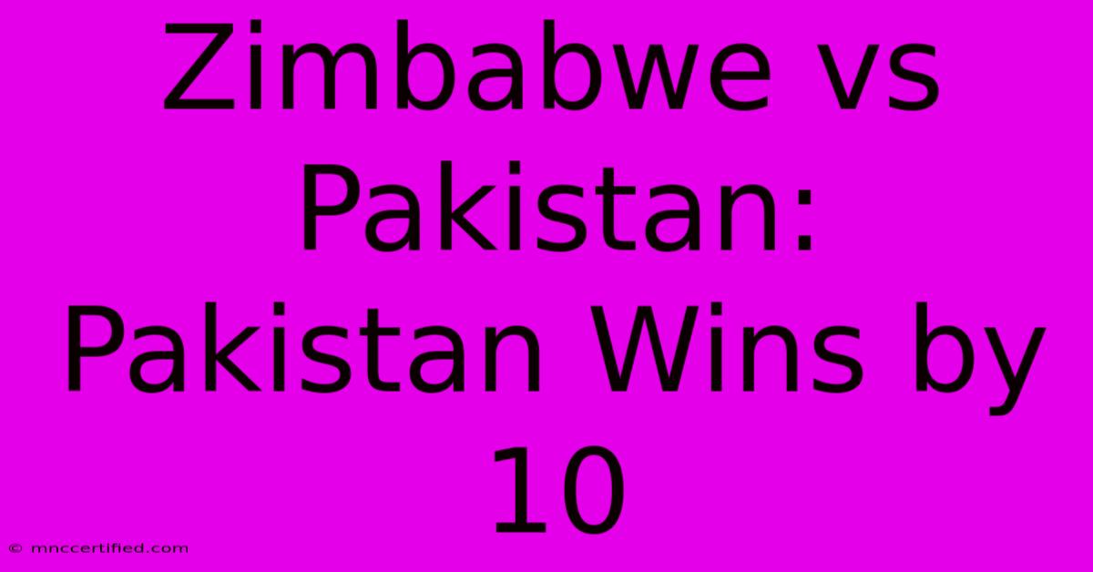 Zimbabwe Vs Pakistan: Pakistan Wins By 10