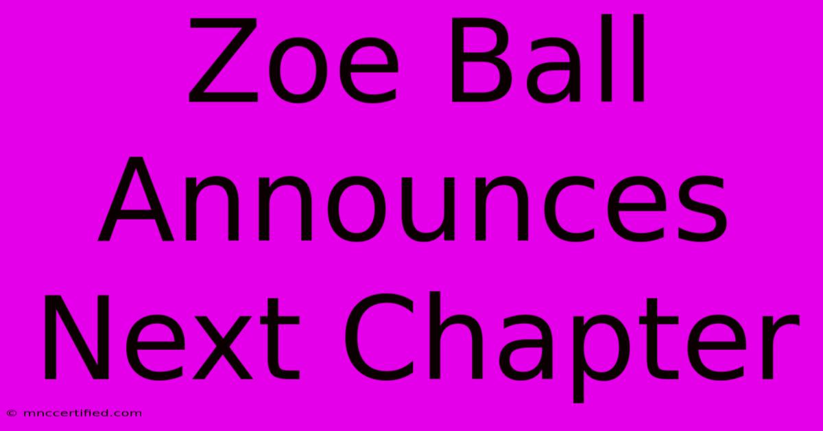 Zoe Ball Announces Next Chapter