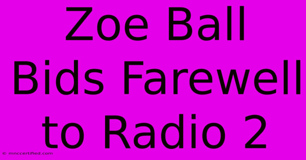 Zoe Ball Bids Farewell To Radio 2