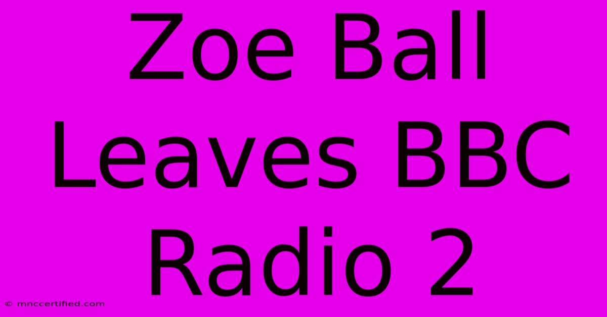 Zoe Ball Leaves BBC Radio 2