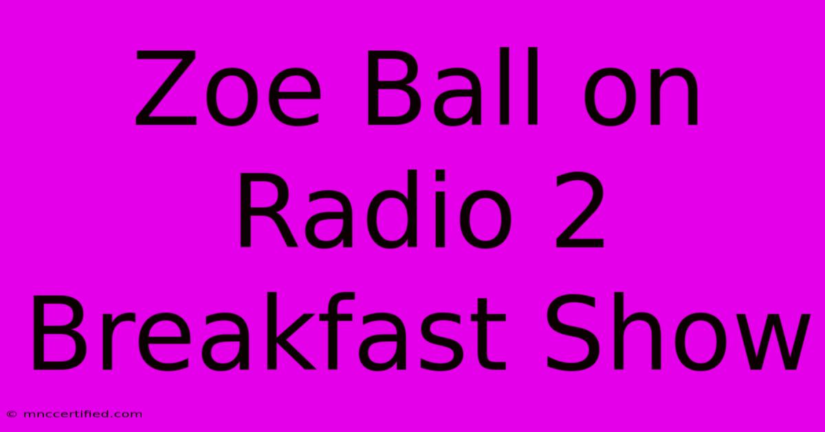 Zoe Ball On Radio 2 Breakfast Show