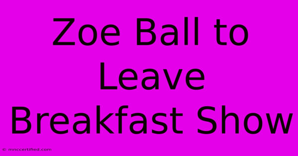 Zoe Ball To Leave Breakfast Show