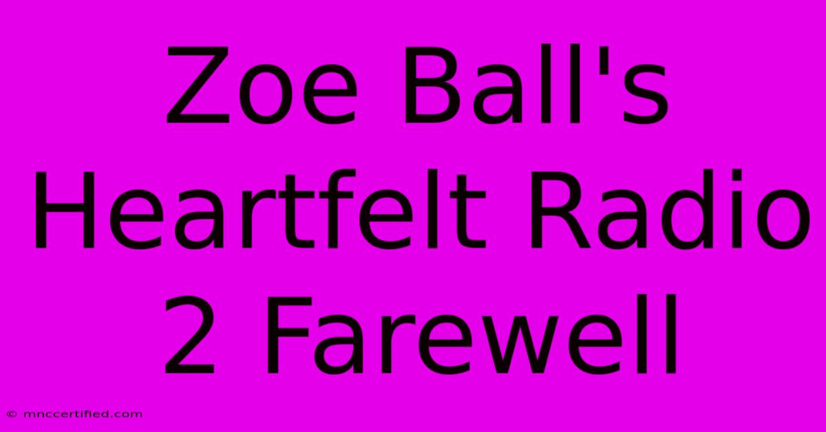 Zoe Ball's Heartfelt Radio 2 Farewell