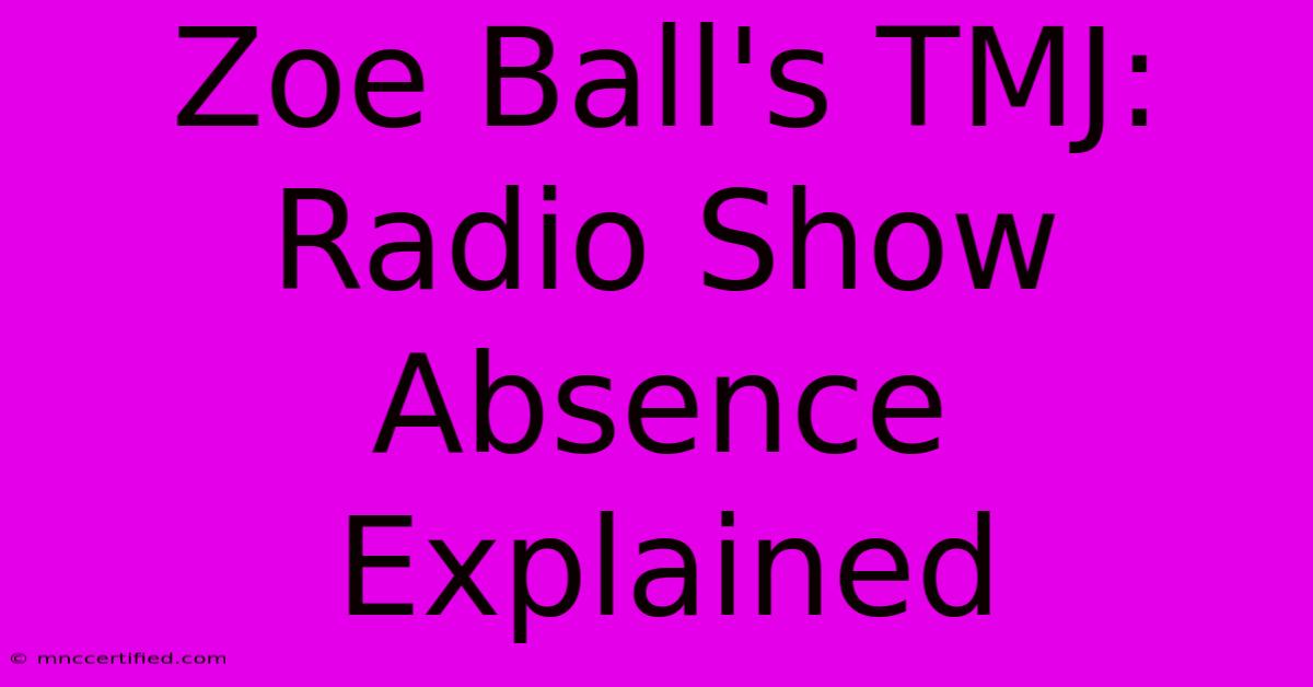 Zoe Ball's TMJ: Radio Show Absence Explained