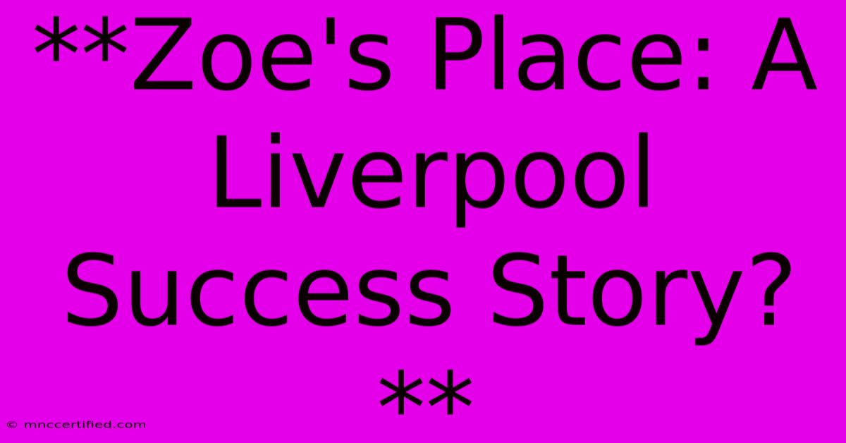 **Zoe's Place: A Liverpool Success Story?** 