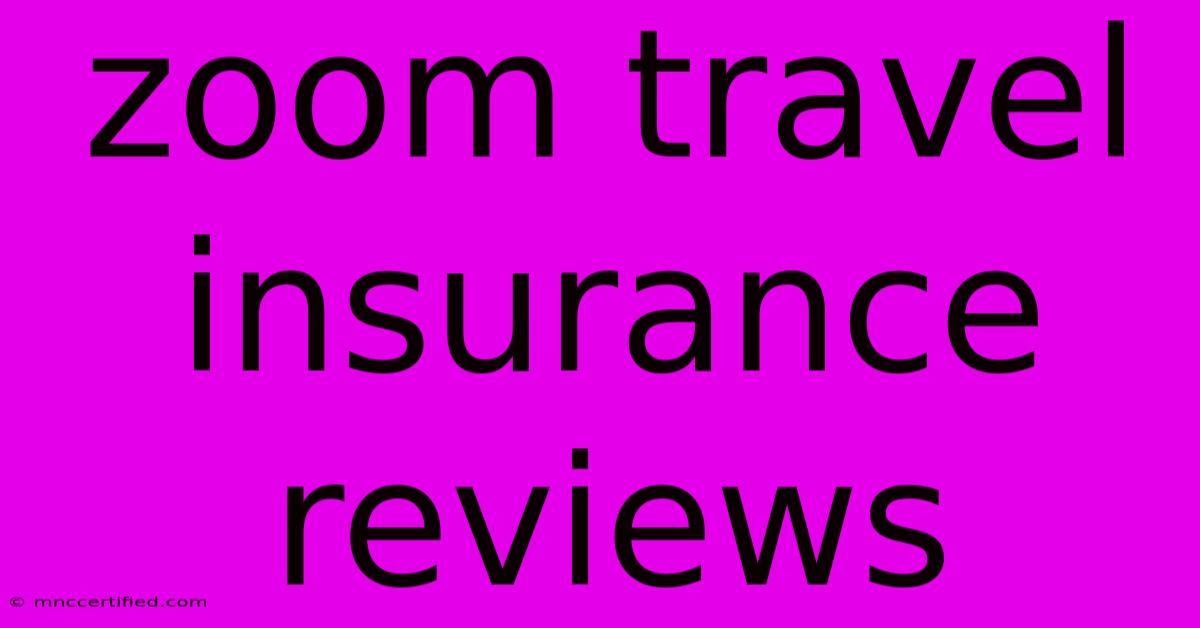 Zoom Travel Insurance Reviews