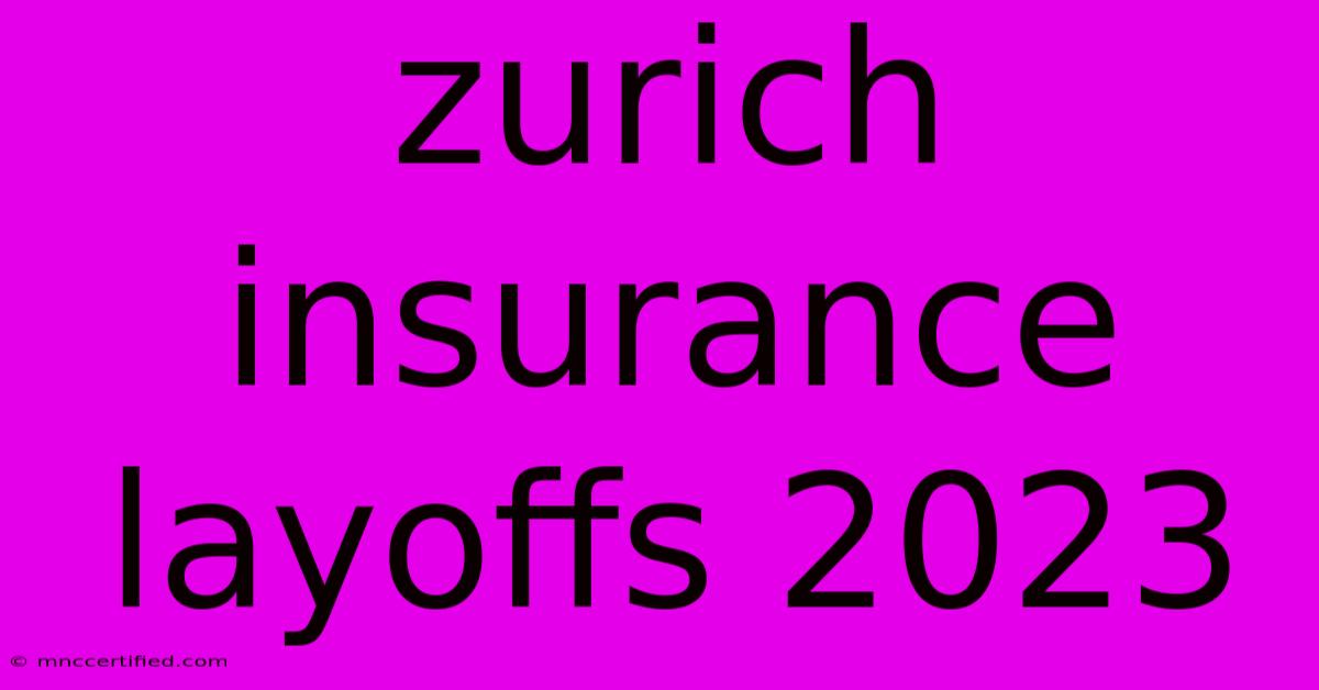 Zurich Insurance Layoffs 2023