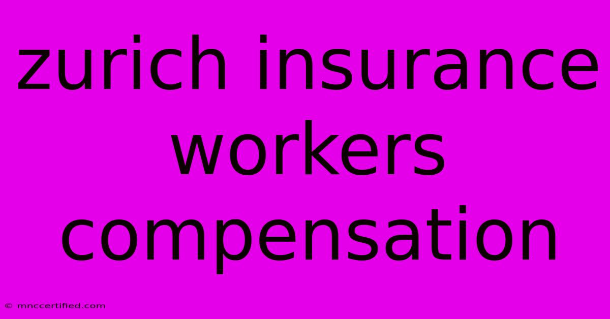 Zurich Insurance Workers Compensation